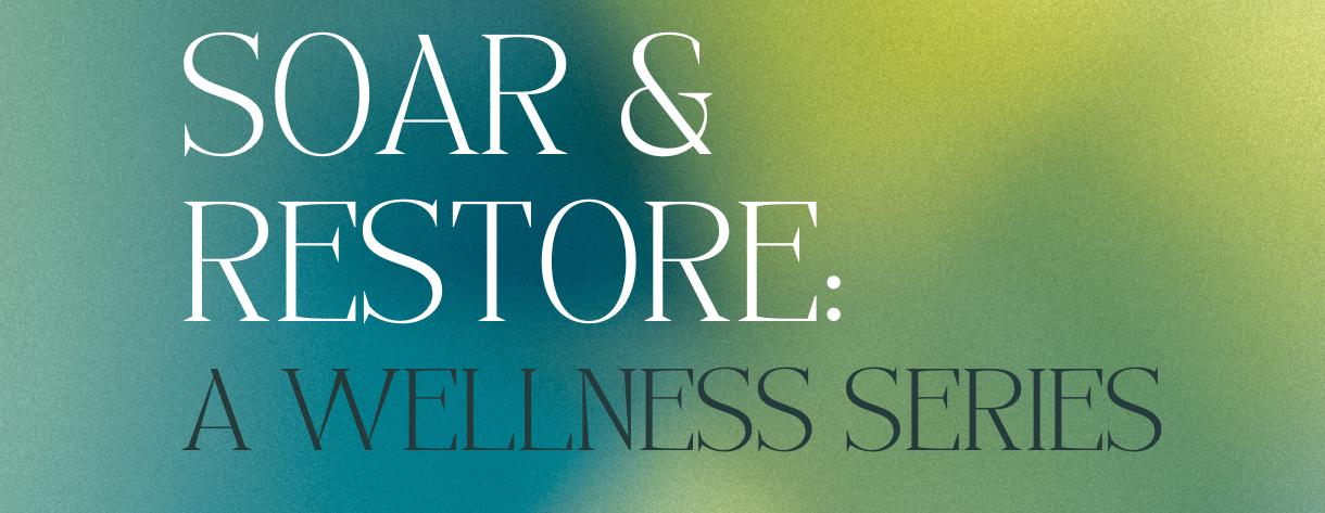 Soar & Restore: A Wellness Series